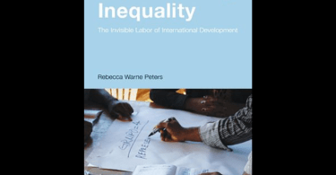 Implementing Inequality: The Invisible Labor of International Development by Rebecca Warne Peters