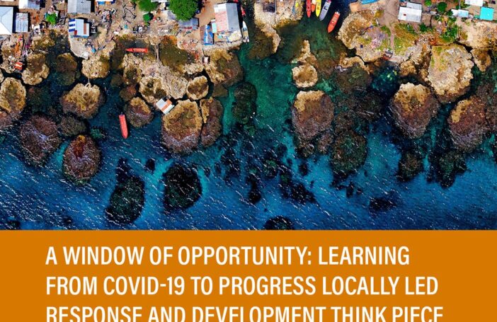 A Window of Opportunity: Learning from COVID-19 to progress locally led response and development