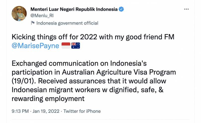 Image of tweet from @Menlu_RI (Retno Marsudi, Foreign Minister of Indonesia). Text says: "Kicking things off for 2022 with my good friend FM @MarisePayne Flag of IndonesiaFlag of Australia Exchanged communication on Indonesia's participation in Australian Agriculture Visa Program (19/01). Received assurances that it would allow Indonesian migrant workers w dignified, safe, & rewarding employment"