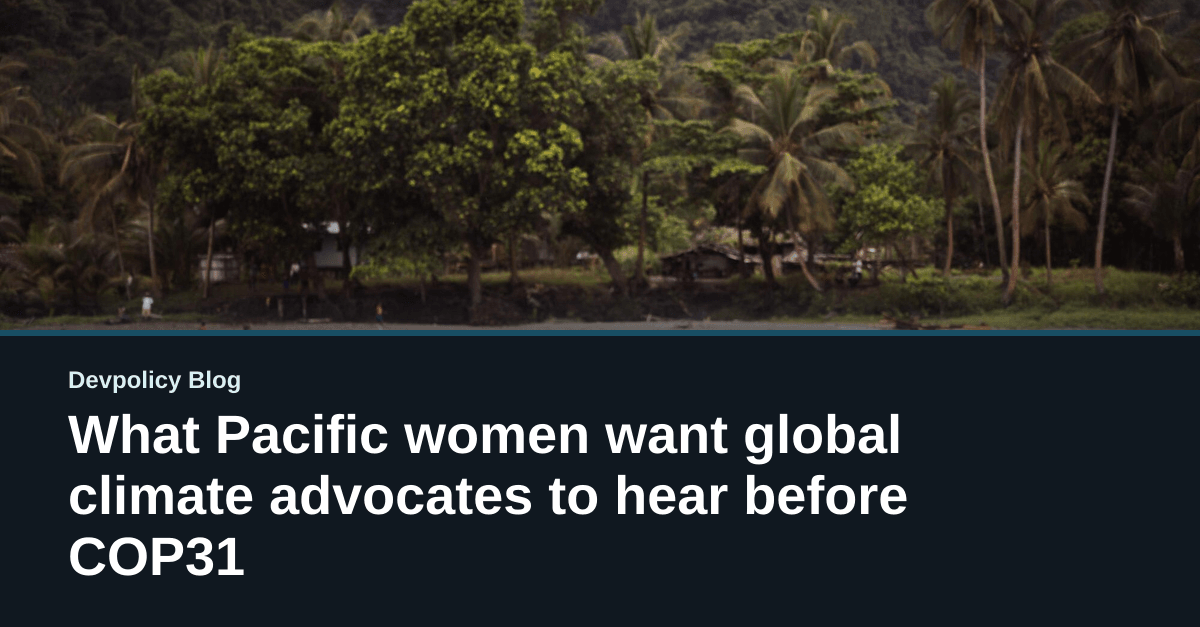 What Pacific women want global climate advocates to hear before COP31